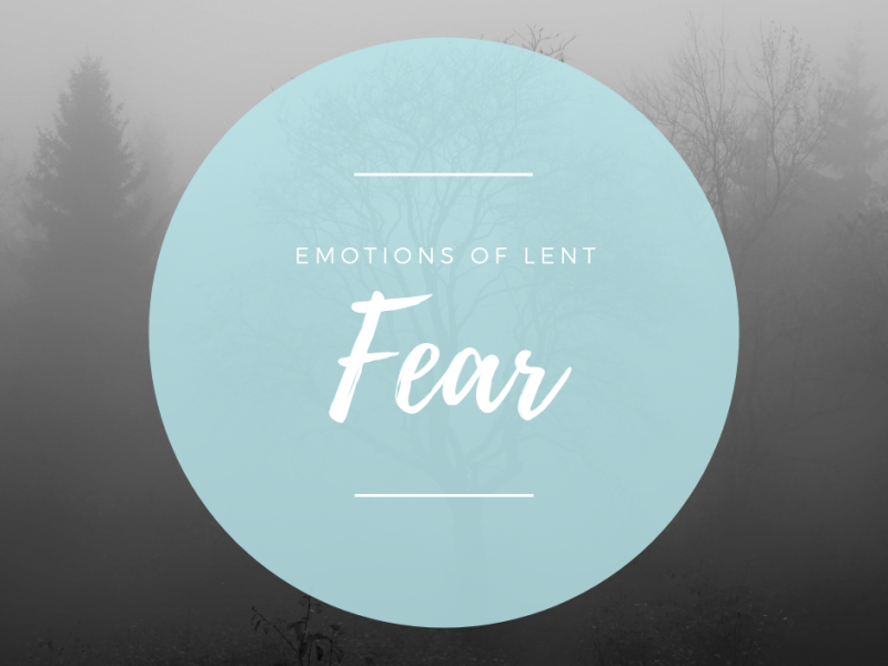 Emotions of Lent- Fear