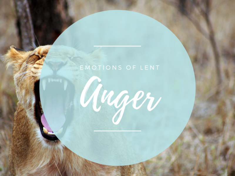 Emotions of Lent- Anger