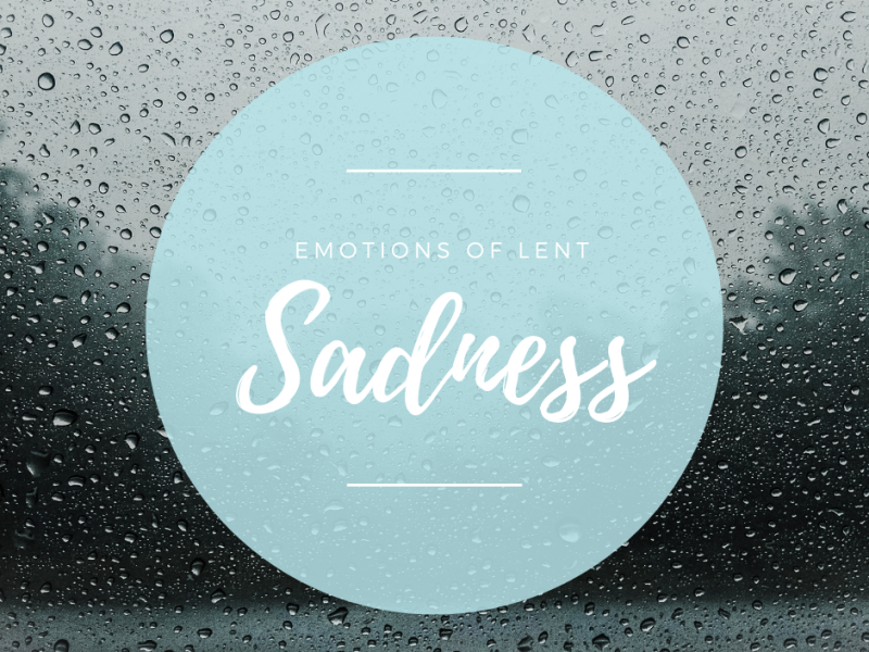 Emotions of Lent- Sadness